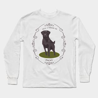 All I need is dog brown Long Sleeve T-Shirt